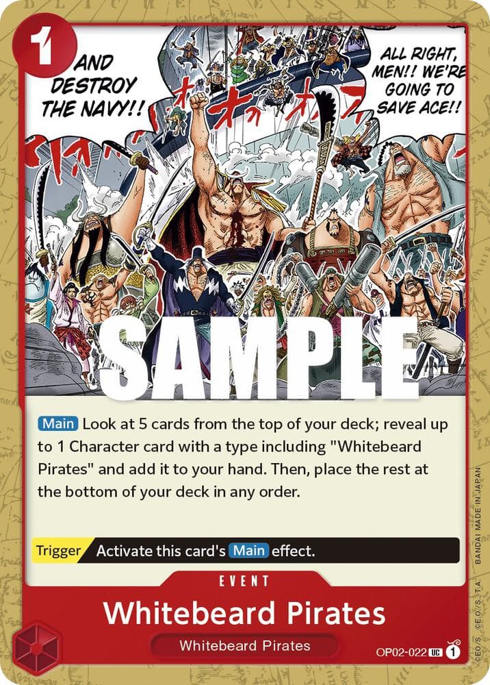 [Main] Look at 5 cards from the top of your deck; reveal up to 1 Character card with a type including "Whitebeard Pirates" and add it to your hand. Then, place the rest at the bottom of your deck in any order.
<br>
[Trigger] Activate this card's [Main] effect.