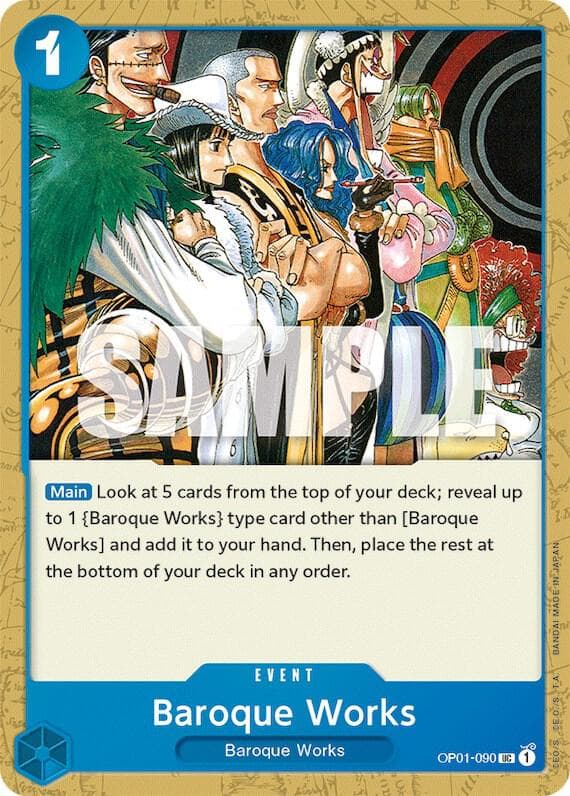 [Main] Look at 5 cards from the top of your deck; reveal up to 1 "Baroque Works" type card other than [Baroque Works] and add it to your hand. Then, place the rest at the bottom of your deck in any order.
<br><br>
<a href="https://en.onepiece-cardgame.com/rules/errata_card/#group_20221111-59">This card has been officially errata'd.</a>