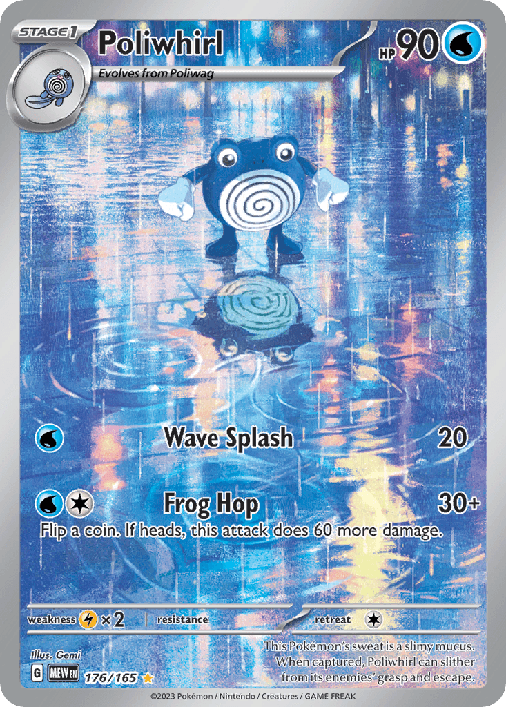 This Pokémon's sweat is a slimy mucus. When captured, Poliwhirl can slither from its enemies' grasp and escape.
